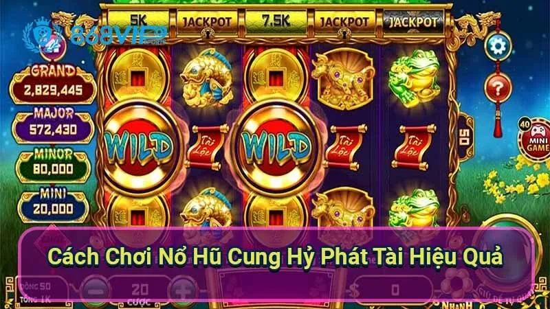 cach-choi-no-hu-cung-hy-phat-tai-hieu-qua